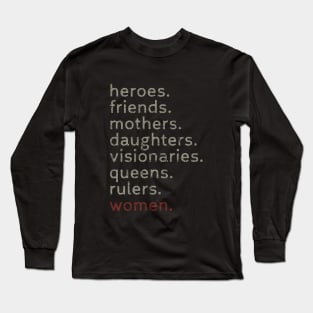Women Heroes Friends Mothers Daughters Visionaries Queens Rulers Long Sleeve T-Shirt